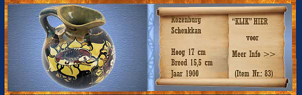 Nr.: 83, Te koop aangeboden sieraardewerk van Rozenburg	, Omschrijving: Plateel Schenkkan, Hoog 17 cm Breed 15,5 cm, Periode: Jaar 1900, Schilder : Onbekend, 